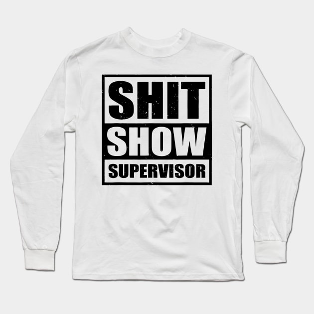 Shit Show Supervisor Long Sleeve T-Shirt by stopse rpentine